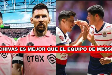 La razón por la que Chivas es mejor que el Inter de Miami de Leo Messi y sus amigos.